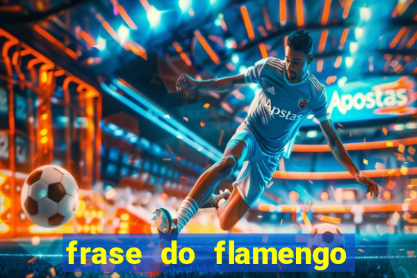 frase do flamengo para foto